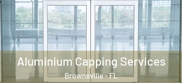Aluminium Capping Services Brownsville - FL