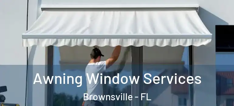 Awning Window Services Brownsville - FL