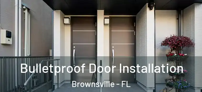 Bulletproof Door Installation Brownsville - FL