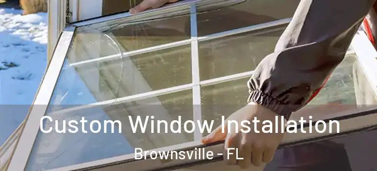  Custom Window Installation Brownsville - FL