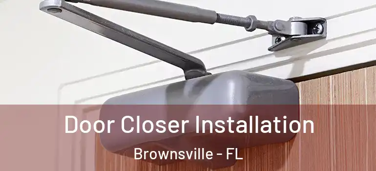  Door Closer Installation Brownsville - FL