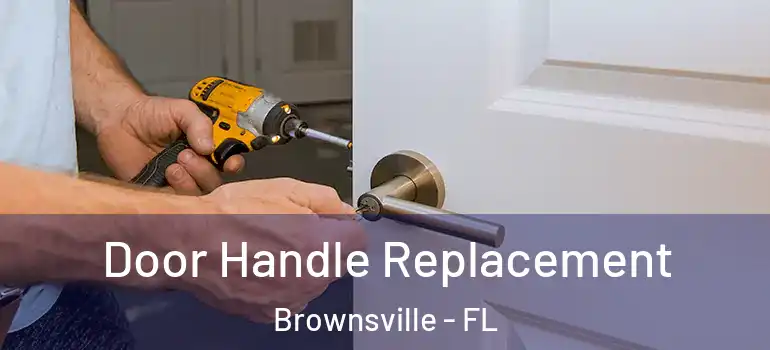 Door Handle Replacement Brownsville - FL