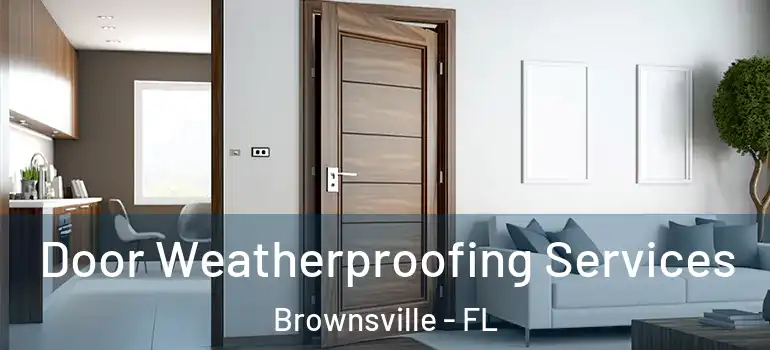  Door Weatherproofing Services Brownsville - FL