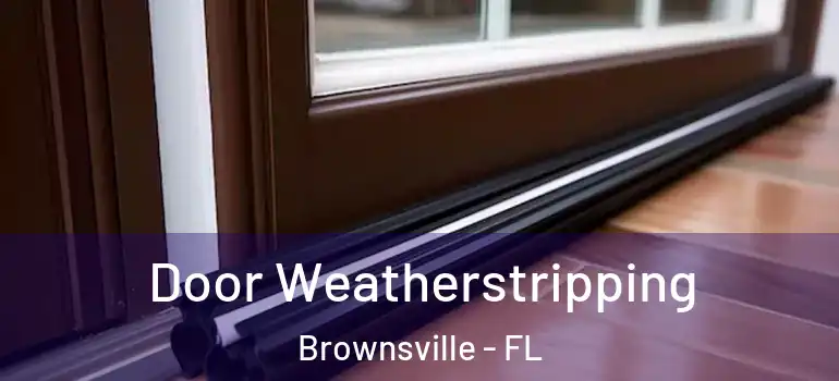  Door Weatherstripping Brownsville - FL