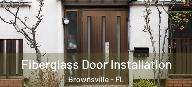 Fiberglass Door Installation Brownsville - FL