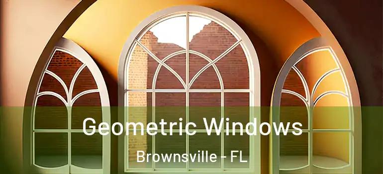 Geometric Windows Brownsville - FL