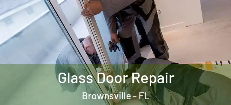  Glass Door Repair Brownsville - FL