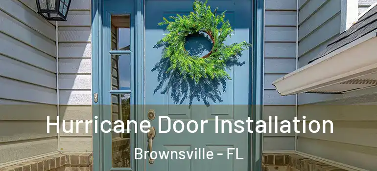 Hurricane Door Installation Brownsville - FL