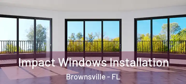 Impact Windows Installation Brownsville - FL