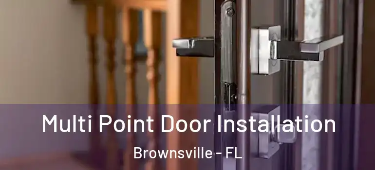  Multi Point Door Installation Brownsville - FL