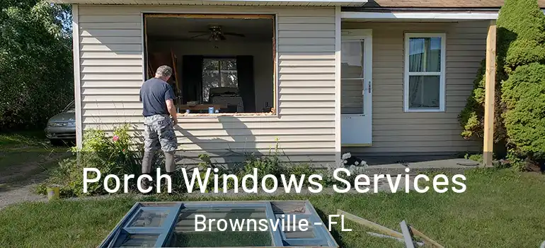 Porch Windows Services Brownsville - FL