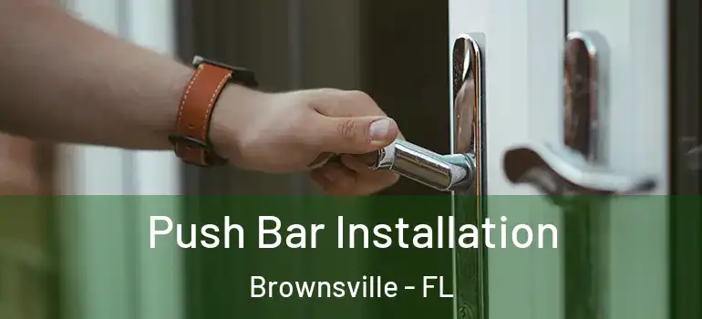Push Bar Installation Brownsville - FL