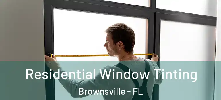  Residential Window Tinting Brownsville - FL