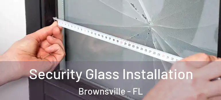 Security Glass Installation Brownsville - FL