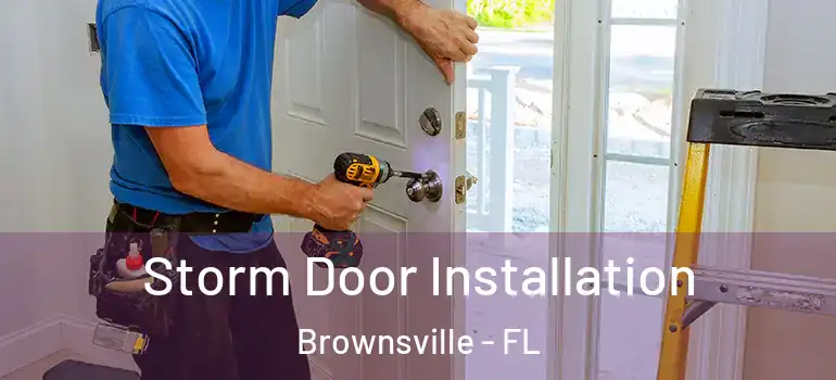  Storm Door Installation Brownsville - FL