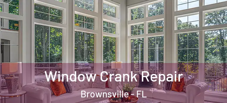  Window Crank Repair Brownsville - FL