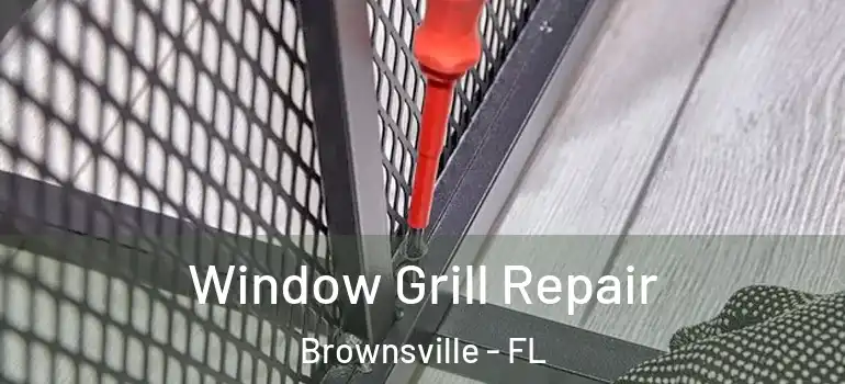  Window Grill Repair Brownsville - FL
