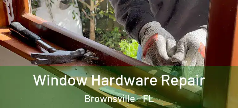  Window Hardware Repair Brownsville - FL