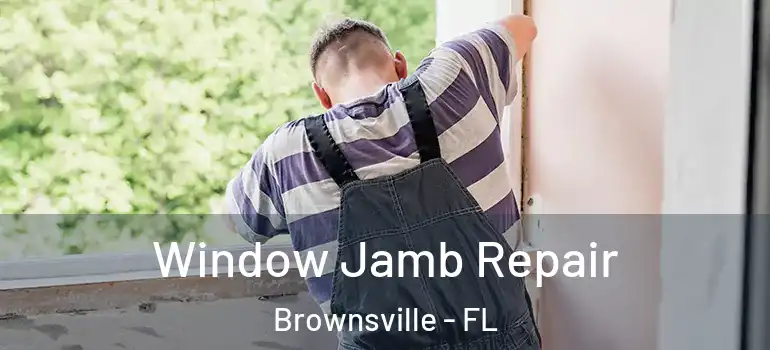 Window Jamb Repair Brownsville - FL