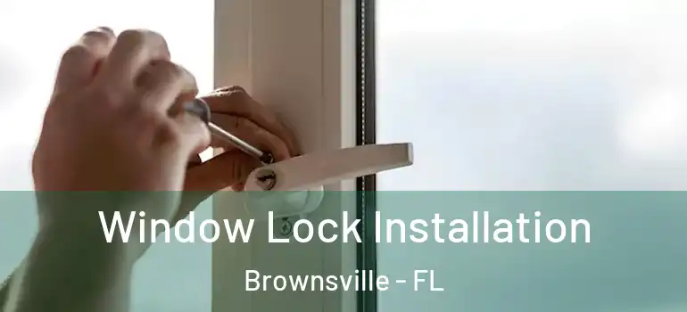  Window Lock Installation Brownsville - FL