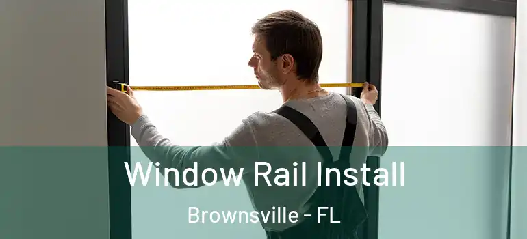 Window Rail Install Brownsville - FL