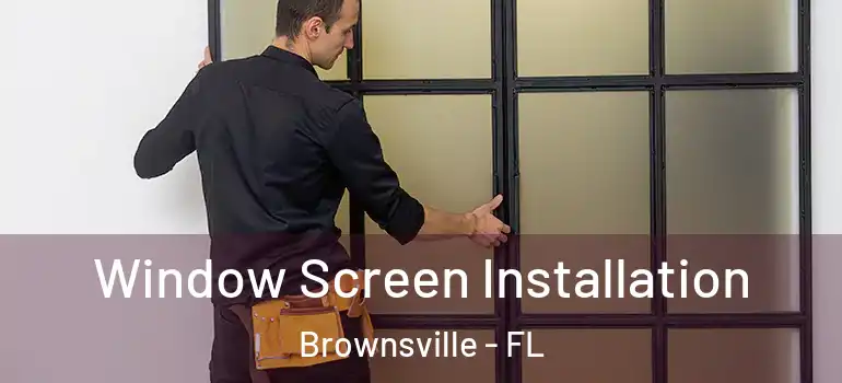  Window Screen Installation Brownsville - FL